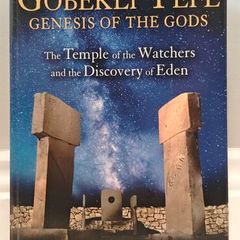 Gobekli Tepe: Genesis of the Gods: The Temple of the Watchers and the Discovery of Eden
