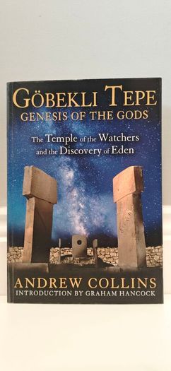 Gobekli Tepe: Genesis of the Gods: The Temple of the Watchers and the Discovery of Eden