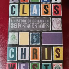 First Class/ A History of Britain in 36 Postage Stamps/ Chris West/ 2012