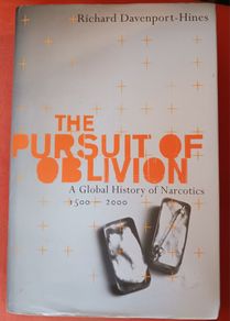 The Pursuit of Oblivion/ A Global History of Narcotics/ 1500 to 2000/Richard Davenport- Hines/ 2001