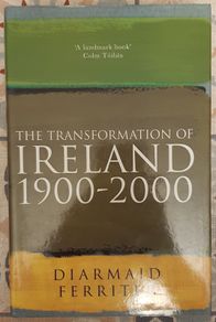 The Transformation Of Ireland, 1900 To 2000 by Diarmaid Ferriter