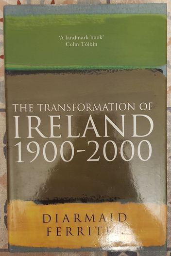 The Transformation Of Ireland, 1900 To 2000 by Diarmaid Ferriter