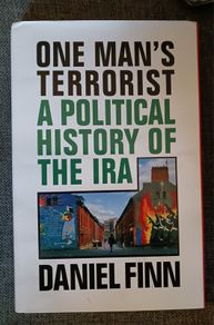 One Man's Terrorist/ A Political History of The IRA/ Daniel Finn / 2019/ 1st edition