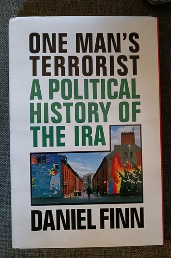 One Man's Terrorist/ A Political History of The IRA/ Daniel Finn / 2019/ 1st edition