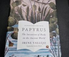 Papyrus: The Invention of Books in Ancient World By Irene Vallejo . Hardback