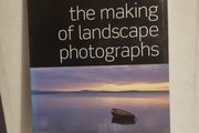 The Making of Landscape Photographs: A Practical Guide to the Art and Techniques