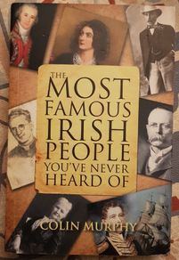 The Most Famous Irish People You've never Heard Of by Colin Murphy