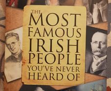 The Most Famous Irish People You've never Heard Of by Colin Murphy