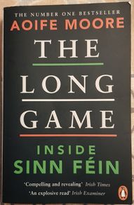 The Long Game: Inside Sinn Fein by Aoife Moore