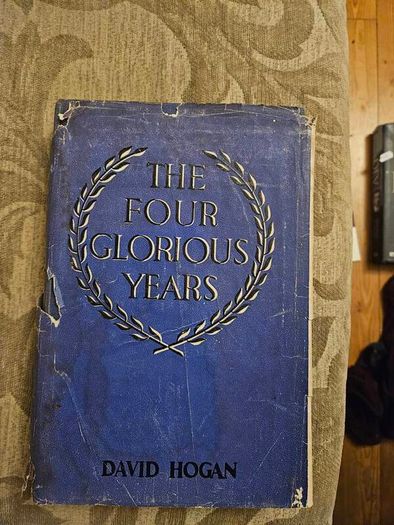 The Four Glorious Years.  By Frank Gallagher  Under The Pen Name David Hogan. 1953 Hardback With Dustjacket In Good Condition.  See Photos For Same.