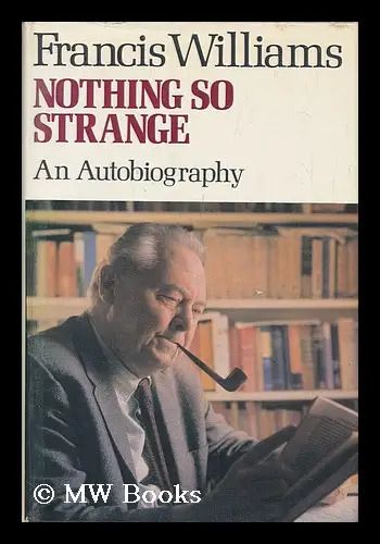 Nothing So Strange -  An Autobiography Francis Williams