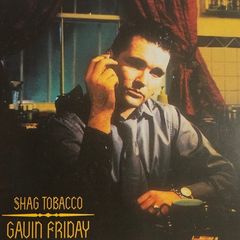 Gavin Friday - Shag Tabacco.