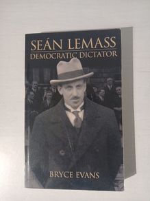Sean Lemass - Democratic Dictator by Bryce Evans