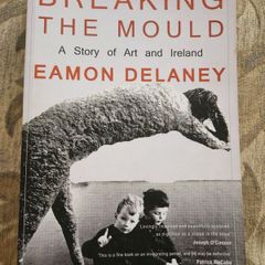 Breaking The Mould. A Story Of Art And Ireland.  By Eamonn  Delaney.  Paperback In Good Condition.