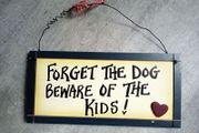 Funny Wooden Sign " Forget The Dog  Beware of The Kids"
