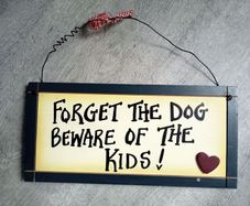 Funny Wooden Sign " Forget The Dog  Beware of The Kids"