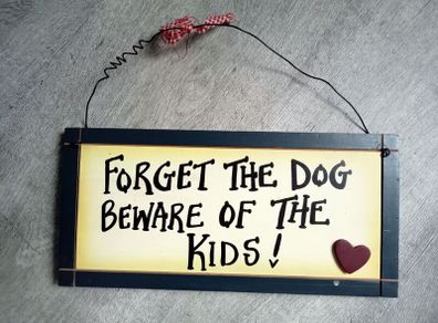 Funny Wooden Sign " Forget The Dog  Beware of The Kids"