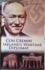Con Cremin: Ireland's Wartime Diplomat by Dr. Nial Keogh