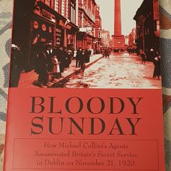Bloody Sunday: How Michael Collins's Agents Assassinated Britain's Secret Service In Dublin On November 21st 1920 by James Gleeson