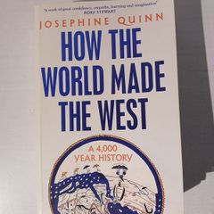 How The World Made The West - A 4,000 Year History by Josephine Quinn
