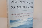 The Mountains of Saint Francis: Discovering the Geologic Events that Shaped Our Earth by Walter Alvarez (HQ257)