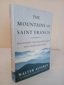 The Mountains of Saint Francis: Discovering the Geologic Events that Shaped Our Earth by Walter Alvarez (HQ257)