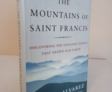 The Mountains of Saint Francis: Discovering the Geologic Events that Shaped Our Earth by Walter Alvarez (HQ257)