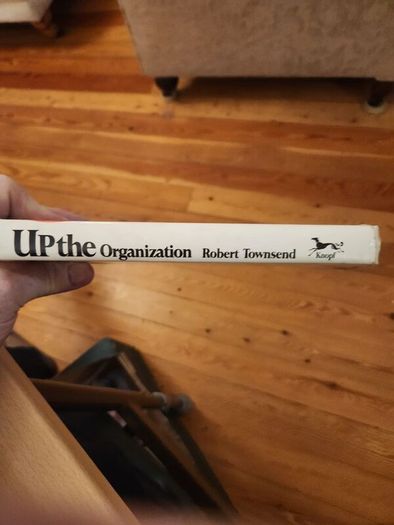 Up The Organization. Hiw To Stop The Corporation From Selling People And Strangling Profits. By Robert Townshend.  Hardback With Dustjacket In Good Condition.