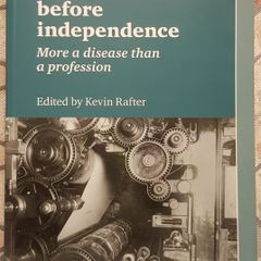 Irish Journalism Before Independence: More A Disease Than A Profession by Kevin Rafter