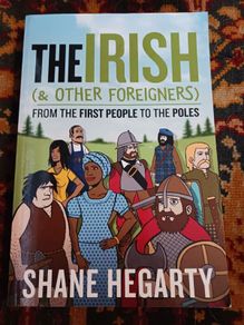 The Irish (and other Foreigners)/ From The First People's to the Poles/ Shane Hegarty/ 2009