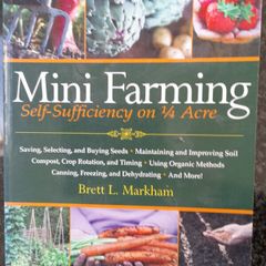 Mini Farming book.  Self-Sufficiency on 1/4 Acre.