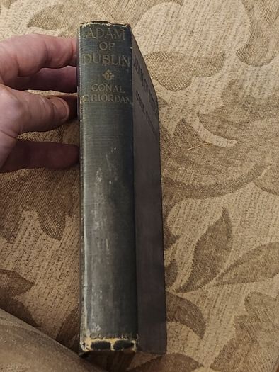 Adam Of Dublin. By Conal O'riordan.  A Romance Of The Day.1920.  First Edition Hardback In Good Condition.