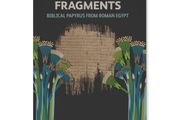 First Fragments: Biblical Papyrus from Roman Egypt by Jill Unkel new