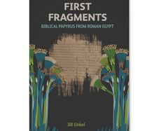 First Fragments: Biblical Papyrus from Roman Egypt by Jill Unkel new