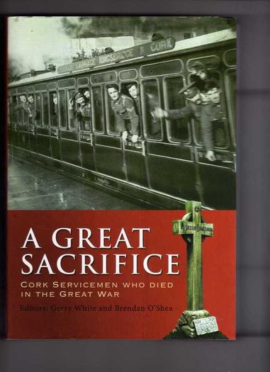 A Great Sacrifice - Cork Servicemen Who Died In The Great War