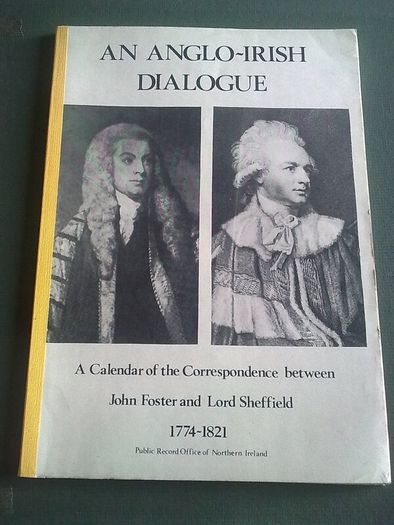 Calendar of correspondence John Foster & Lord Sheffield 1774-1821 Ireland Irish