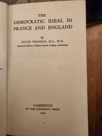 The Democratic Ideal In Franc And England. David Thomson. Published By Cambridge At The University College Press 1940. Hardback In Good Condition. See Photos For Same.