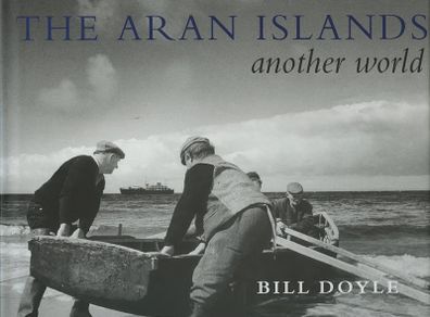 The Aran Islands: Another World Hardcover by Bill Doyle