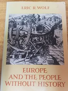 Europe and the People Without History Eric R. Wolf