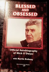 2007. Blessed And Obsessed. Official Autobiography Of Mick O' Dwyer