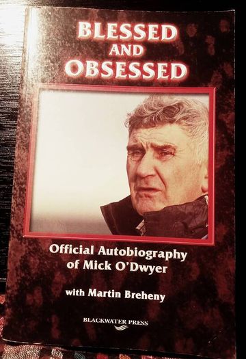 2007. Blessed And Obsessed. Official Autobiography Of Mick O' Dwyer
