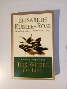 The Wheel of Life by Elisabeth Kubler-Ross