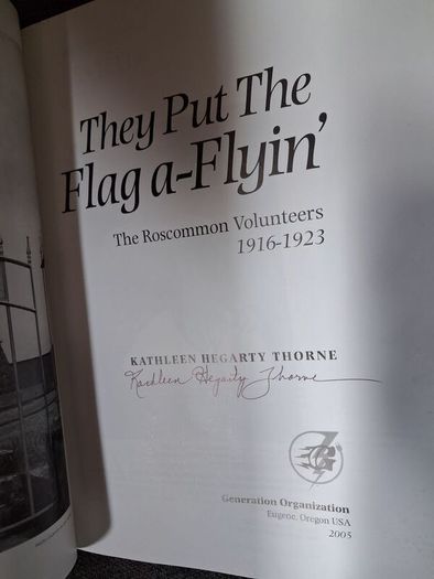 They Put The Flag a - Flyin' / The Roscommon Volunteers 1916 - 1923 / Signed / 2005