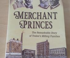 Merchant Princes: The Remarkable Story of Tralee's Milling Families Vincent O'Mahoney 2016  h/b d/j FREEPOST