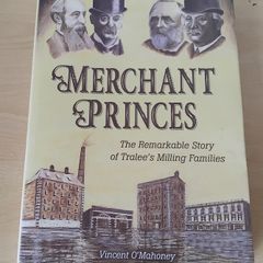 Merchant Princes: The Remarkable Story of Tralee's Milling Families Vincent O'Mahoney 2016  h/b d/j FREEPOST