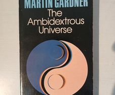 The Ambidextrous Universe by Martin Gardner