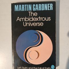 The Ambidextrous Universe by Martin Gardner