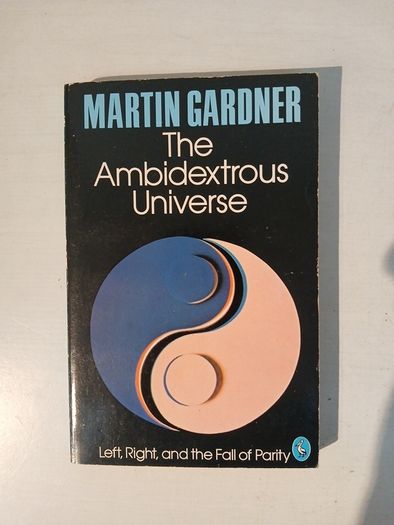 The Ambidextrous Universe by Martin Gardner