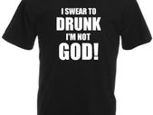 I Swear To Drunk Im Not God  Mens funny drinking t-shirt tee top shirt