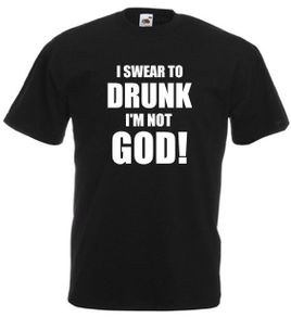 I Swear To Drunk Im Not God  Mens funny drinking t-shirt tee top shirt